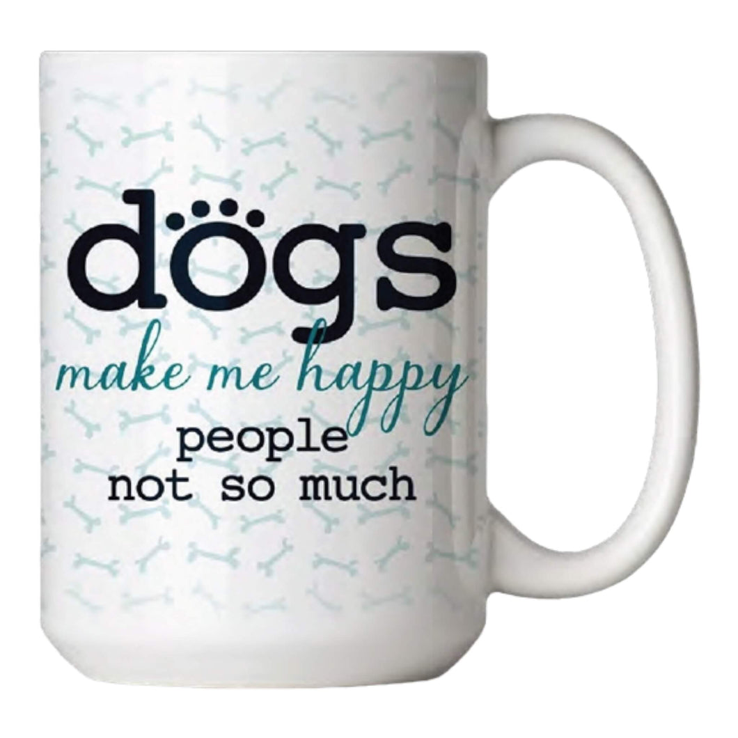 Dogs Make Me Happy - People Not So Much Coffee Mug